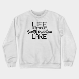 Life is Better at Smith Mountain Lake Crewneck Sweatshirt